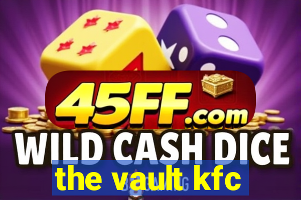 the vault kfc